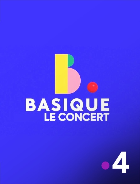 France 4 - Basique, le concert