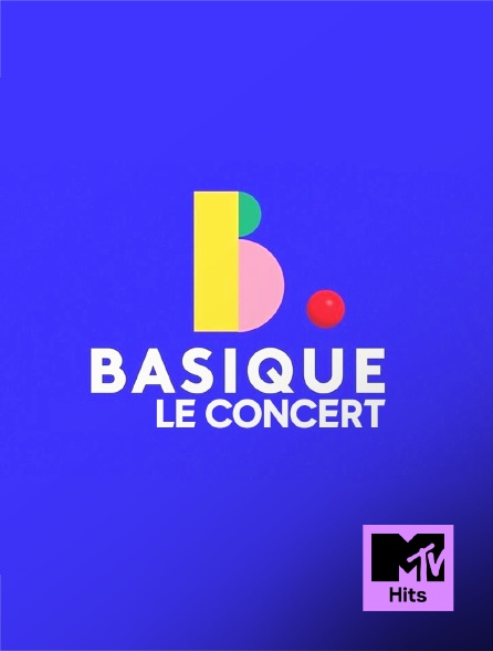 MTV Hits - Basique, le concert en replay