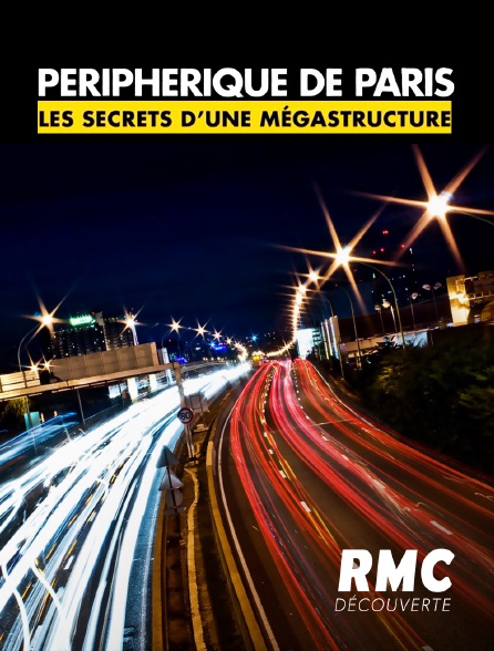 RMC Découverte - Périphérique de Paris, les Secrets d'une Mégastructure