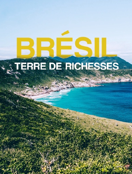 Brésil : Terre de Richesses