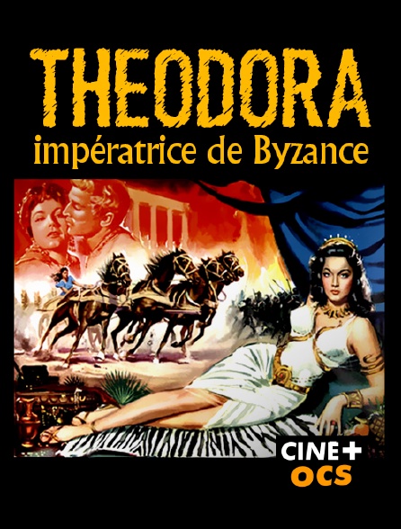 CINÉ Cinéma - Theodora, impératrice de Byzance
