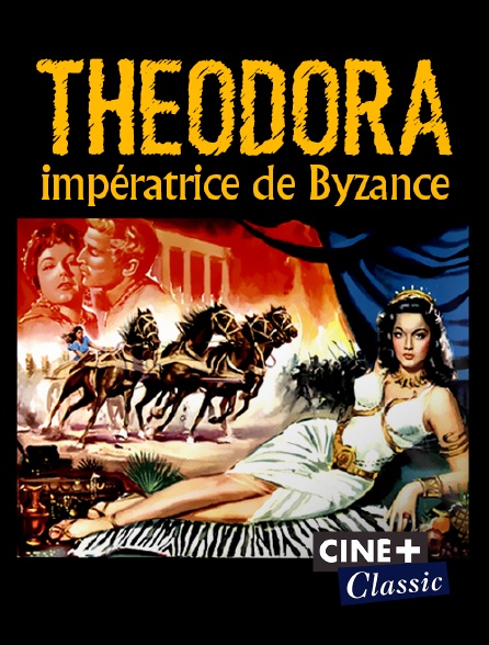 Ciné+ Classic - Theodora, impératrice de Byzance