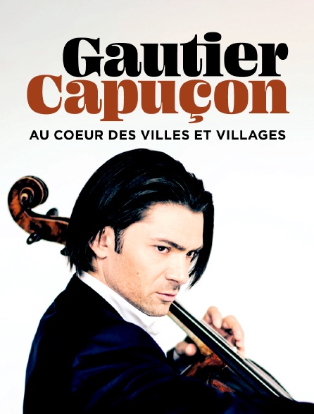 Gautier Capuçon, au coeur des villes et villages