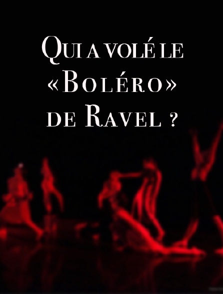 Qui a volé le «Boléro» de Ravel ?