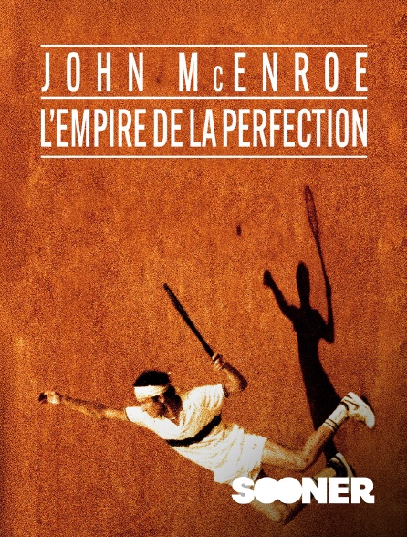 Sooner - John McEnroe, l’empire de la perfection