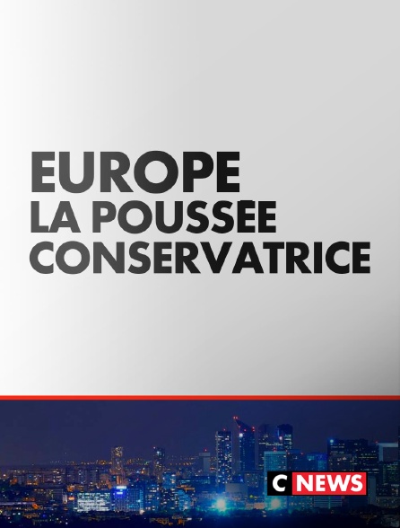 CNEWS - Europe : la poussée conservatrice