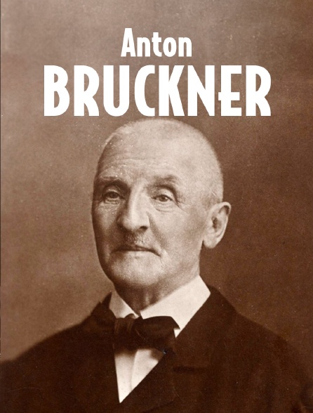 Anton Bruckner : Un génie énigmatique