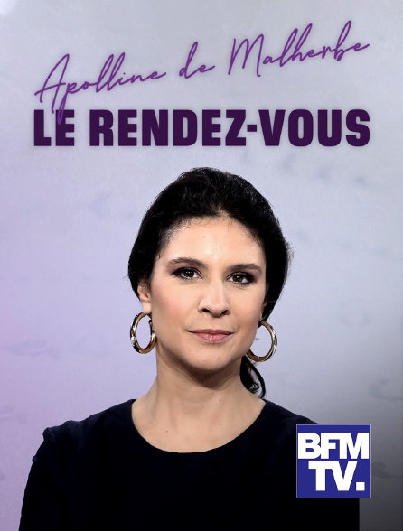 Apolline De Malherbe Le Rendez Vous En Streaming Replay Sur Bfmtv Molotov Tv