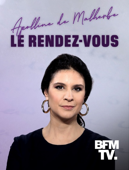 BFMTV - Apolline de Malherbe, Le rendez-vous