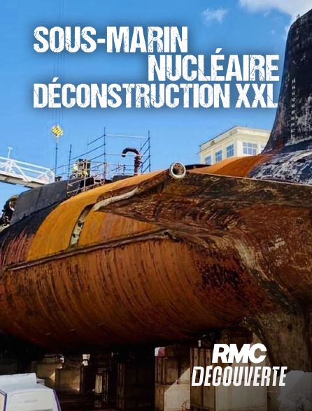 RMC Découverte - Sous-marin nucléaire : Déconstruction XXL en replay