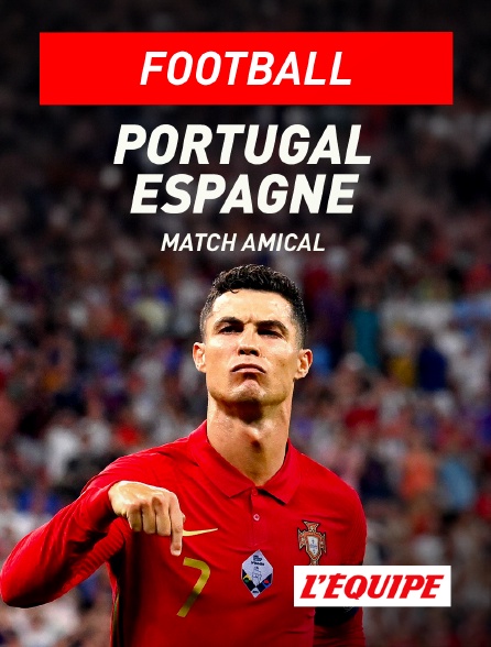 L'Equipe - Football : Match amical international - Portugal / Espagne