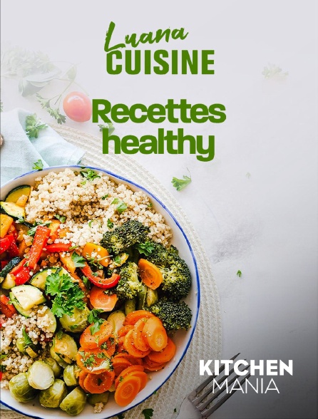 KITCHEN MANIA - Luana cuisine : Recettes healthy