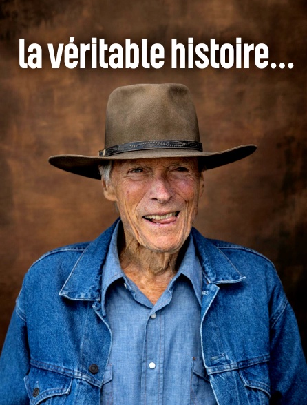 La véritable histoire... de Clint Eastwood