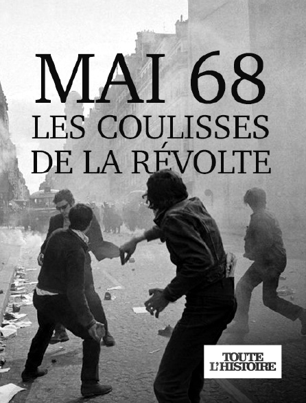 Toute l'Histoire - Mai 68, les coulisses de la révolte