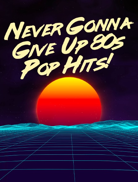 Never Gonna Give Up 80s Pop Hits!