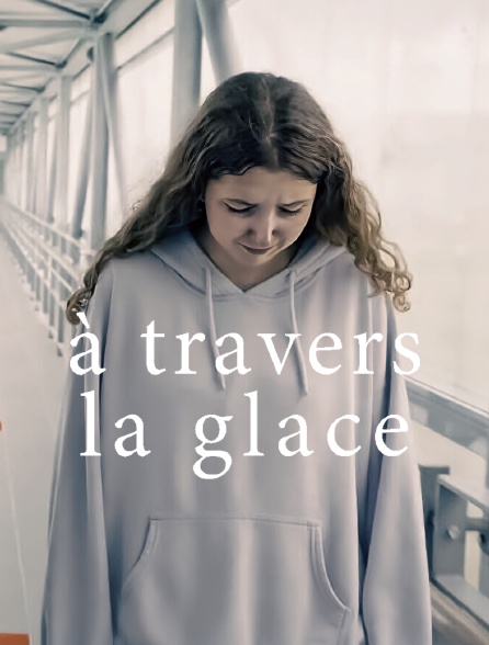 À travers la glace