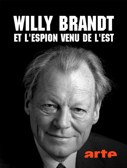 Arte - Willy Brandt et l'espion venu de l'Est