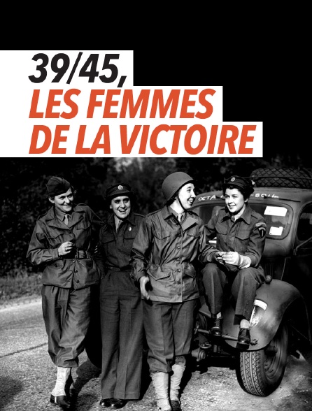 39/45, les femmes de la victoire