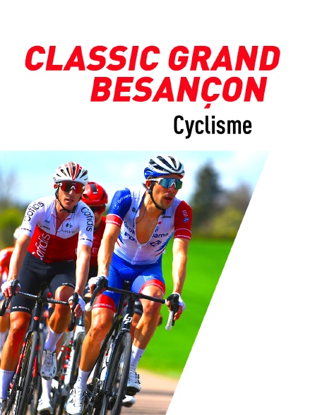 Cyclisme : Classic Grand Besançon Doubs