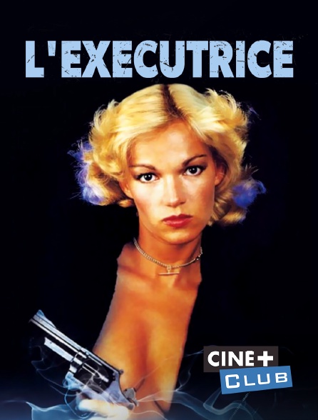 Ciné+ Club - L'exécutrice