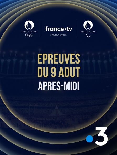 France 3 - Paris 2024 - Epreuves du 9 août : Session d'après-midi