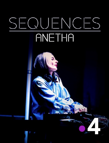 France 4 - Séquences : Anetha
