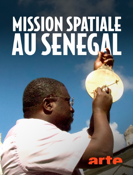 Arte - Mission spatiale au Sénégal