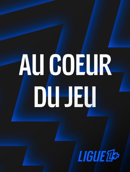 Ligue 1+ - Au coeur du jeu