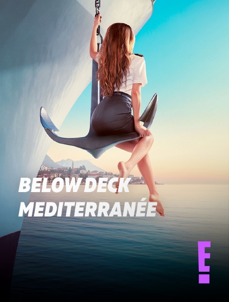E! - Below Deck Mediterranée : la vie à bord
