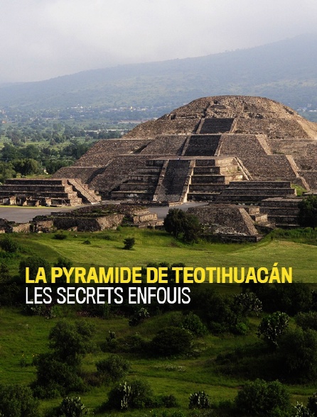 La pyramide de Teotihuacán : les secrets enfouis