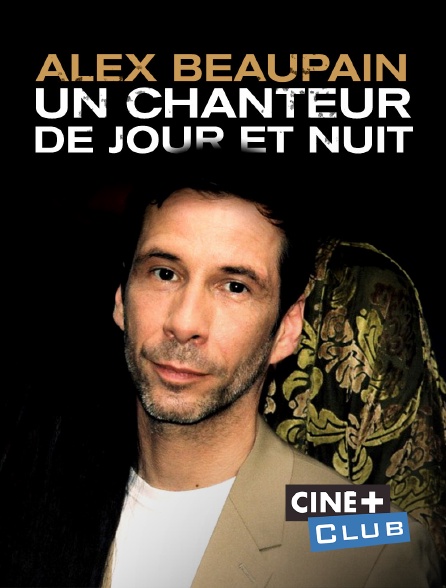Ciné+ Club - Alex Beaupain "Je n'aime que toi"