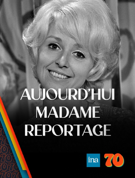 INA 70 - Aujourd'hui Madame Reportages