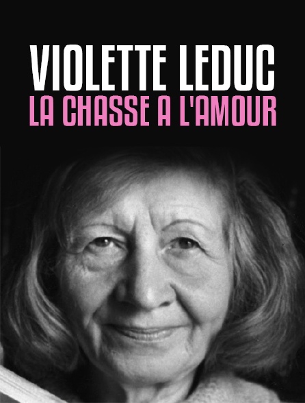 Violette Leduc, «La Chasse à l'amour»