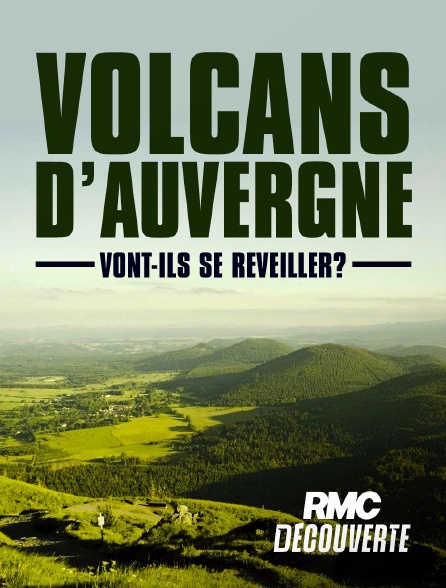 RMC Découverte - Volcans d'Auvergne : vont-ils se réveiller ?
