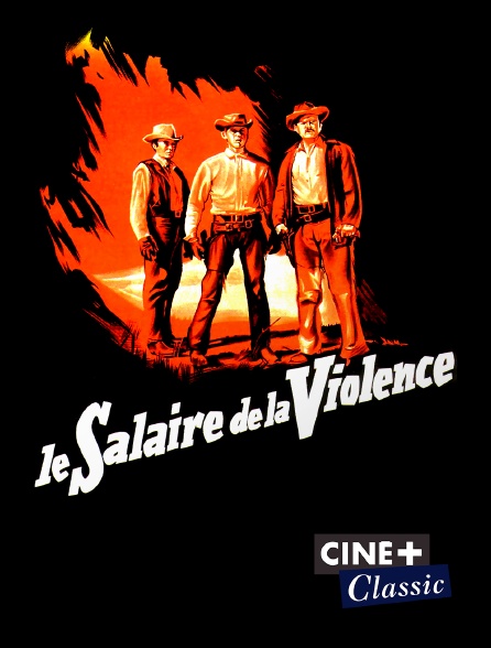 Ciné+ Classic - Le salaire de la violence