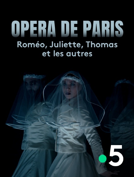 France 5 - Opéra de Paris : Roméo, Juliette, Thomas et les autres