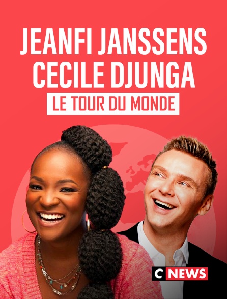 CNEWS - Jeanfi Janssens et Cécile Djunga font le tour du monde