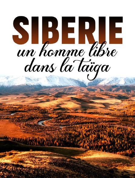 Sibérie, un homme libre dans la taïga