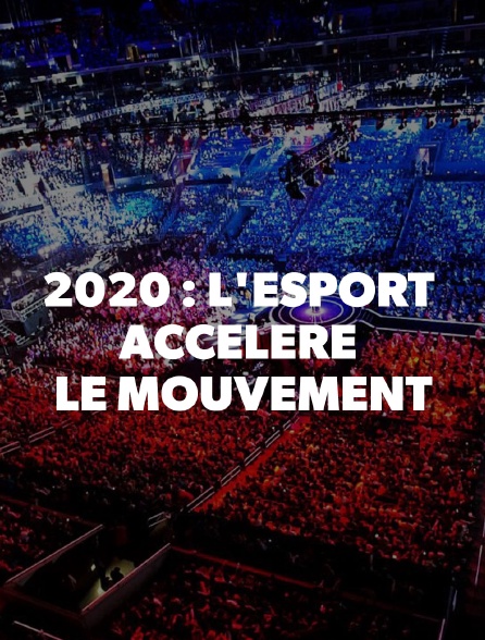 2020 : L'Esport accélère le mouvement