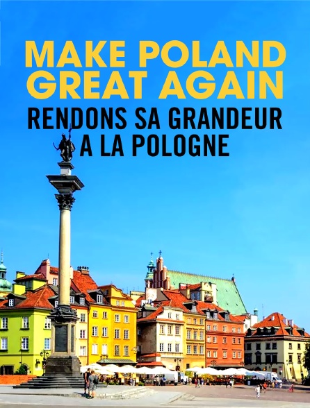 Make Poland Great Again : Rendons sa grandeur à la Pologne