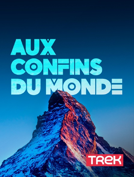 Trek - Aux confins du Monde