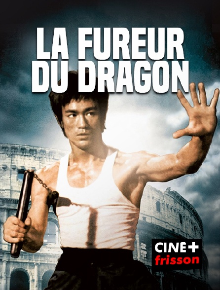 CINE+ Frisson - La fureur du dragon