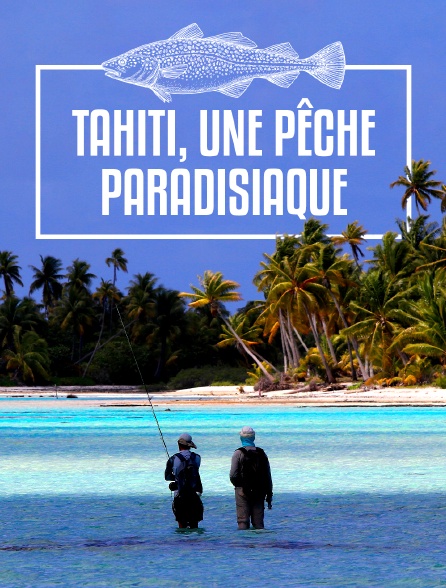 Tahiti, une pêche paradisiaque