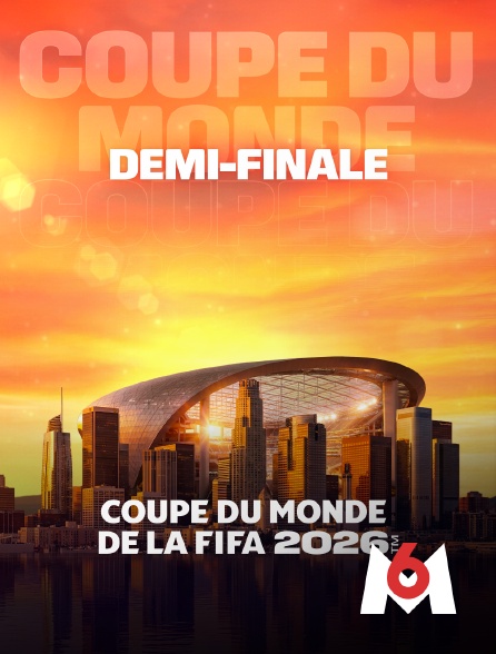 M6 - Demi-finale : Coupe du monde FIFA 2026 - Football