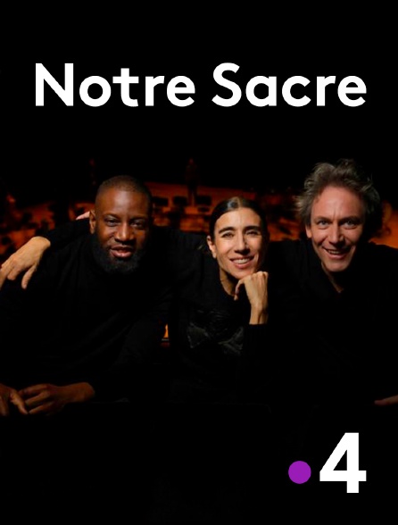 France 4 - Notre sacre