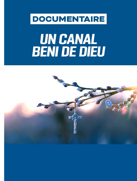 Un canal béni de Dieu