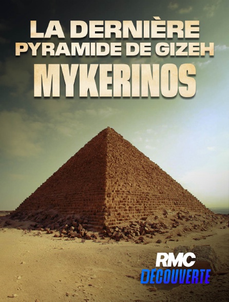 RMC Découverte - La dernière pyramide de Gizeh : Mykerinos en replay