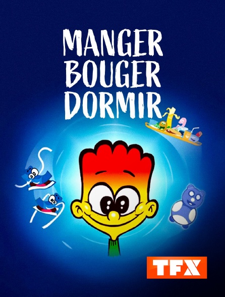 TFX - Manger, bouger, dormir