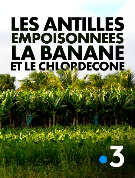 France 3 - Les Antilles empoisonnées, la banane et le chlordécone