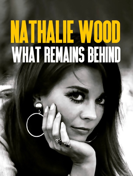 Natalie Wood : What Remains Behind
